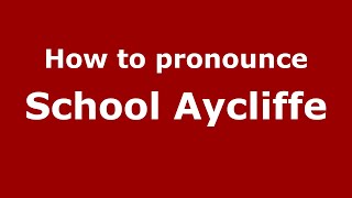 How to pronounce School Aycliffe