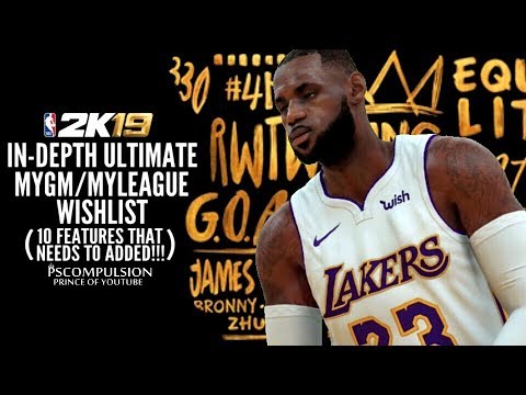 NBA 2K19 In-Depth Ultimate MYGM/MYLEAGUE Wishlist (10 Features That NEEDS to be Added!!!!)