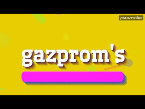 GAZPROM'S - HOW TO PRONOUNCE IT!?