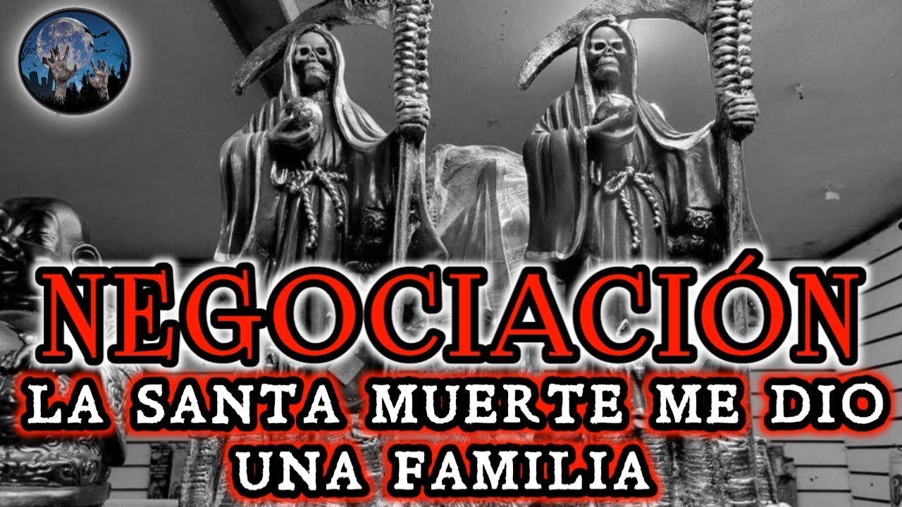 LA NEGOCIACIÓN, LA SANTA MUERTE ME DIO UNA FAMILIA | HISTORIAS Y RELATOS DE TERROR