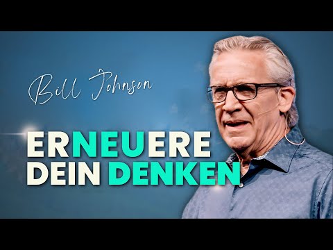 So offenbart sich Gottes Königreich - Erneuere dein Denken | Bill Johnson