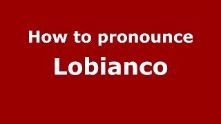 How to pronounce Lobianco