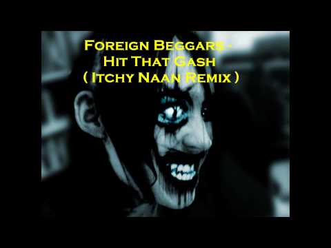 Foreign Beggars - Hit That Gash ( Itchy Naan Remix )