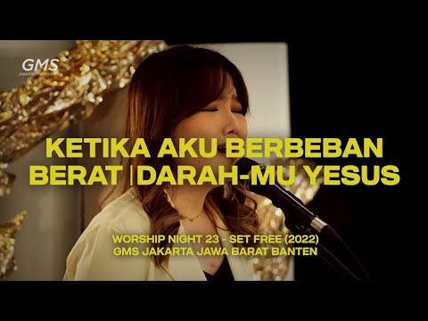 KETIKA AKU BERBEBAN BERAT medley DARAH-MU YESUS - WORSHIP NIGHT 23 (2022)