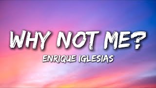 Enrique Iglesias - Why Not Me? (Lyrics)