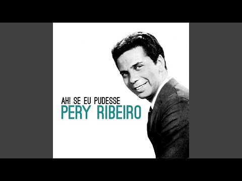 Ah! Se Eu Pudesse - Pery Ribeiro