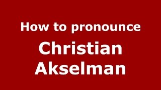 How to pronounce Christian Akselman