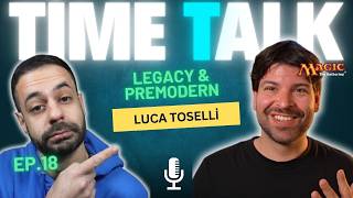 TIME TALK EP.18 PREMODERN VITTIMA DEL SUO SUCCESSO??? CON LUCA TOSELLI [MTG ITALIA]