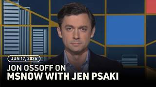 Jon Ossoff on MSNOW with Jen Psaki - June 17, 2026