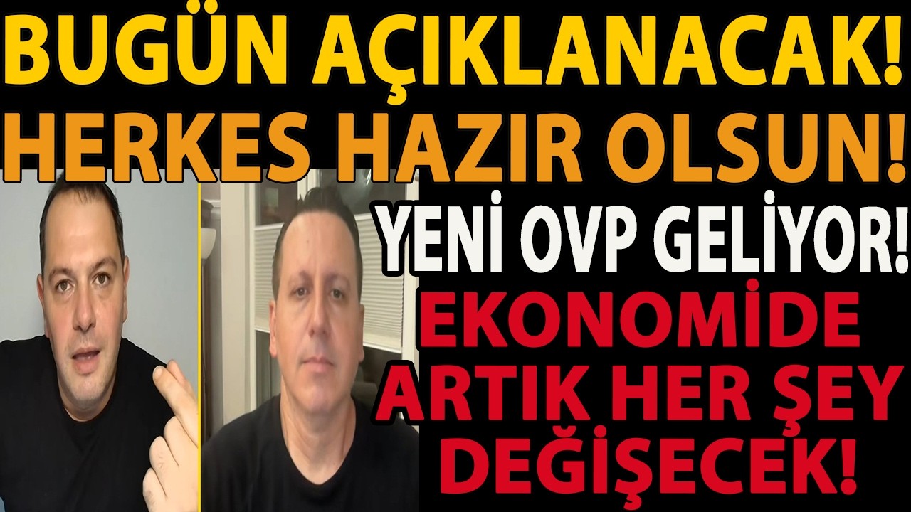 BUGÜN AÇIKLANACAK! HERKES HAZIR OLSUN! YENİ OVP GELİYOR! EKONOMİDE ARTIK HER ŞEY DEĞİŞECEK!