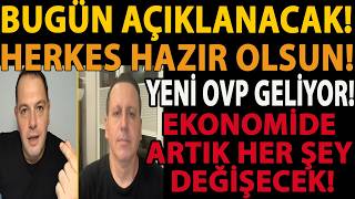 BUGÜN AÇIKLANACAK! HERKES HAZIR OLSUN! YENİ OVP GELİYOR! EKONOMİDE ART