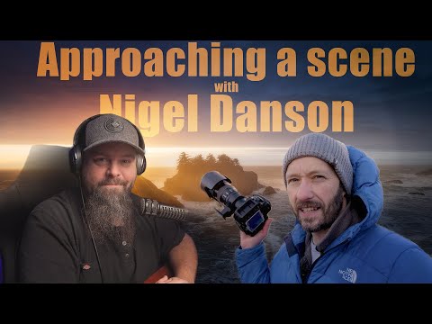 Approaching a Scene with Nigel Danson  - Landscape Photography Podcast