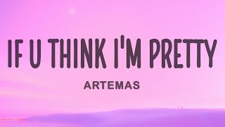 Artemas - if u think i'm pretty