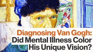 Van Gogh’s Mental Illness:  Was Epilepsy Responsible for His Madness & Genius?
