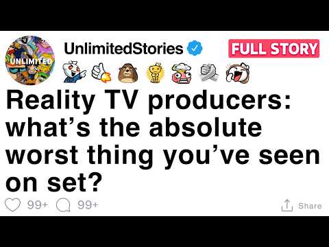 Reality TV producers: what’s the absolute worst thing you’ve seen on set? [FULL STORY]