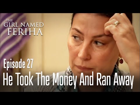 He took the money and ran away - The Girl Named Feriha | Episode 27