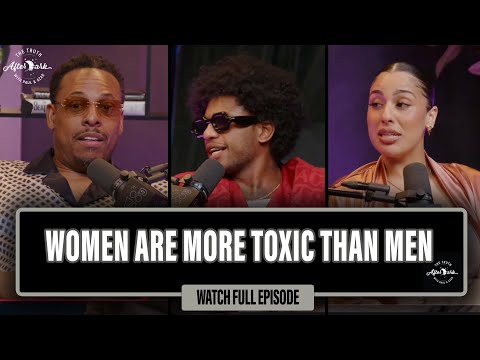 Are Men or Women More Toxic? Featuring "GuapDad 4000" S1, EP.3 | The Truth After Dark