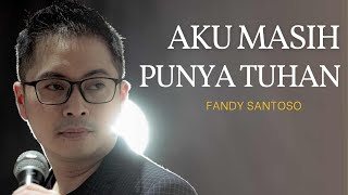 Download lagu Aku Masih Punya Tuhan - Fandy Santoso [ ] mp3