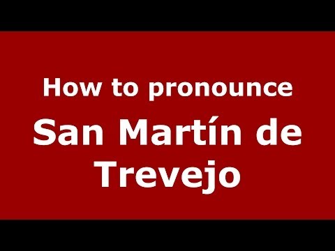 How to pronounce San Martín de Trevejo (Spanish/Spain) - PronounceNames.com