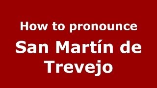 How to pronounce San Martín De Trevejo