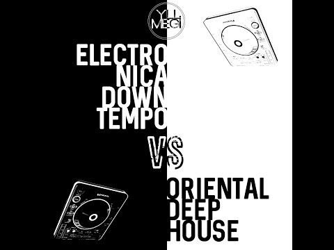 Electronica Downtempo vs Oriental Deep House (Live Mix 2017)