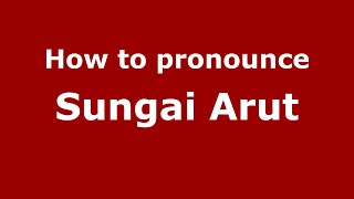 How to pronounce Sungai Arut