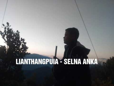 LIANTHANGPUIA - SELNA ANKA