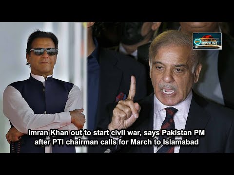 Imran Khan out to start civil war, says Pakistan PM after PTI chairman calls for March to Islamabad