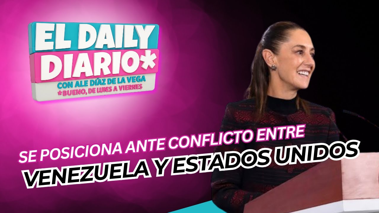 #ElDailyDiario #574- 18/12/25: Sheinbaum se posiciona ante conflicto entre EE.UU. y Venezuela