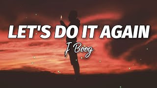 J Boog - Let&#39;s Do It Again (Lyrics)🎶