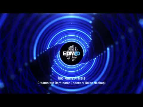 Too Many Artists - Dreamstate Dominator (Indecent Noise Mashup) [2018]