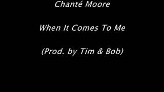Chanté Moore - When it Comes To Me (Prod. by Tim &amp; Bob)