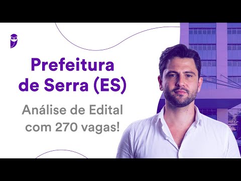 Prefeitura de Serra ES: Análise de Edital com 270 vagas!