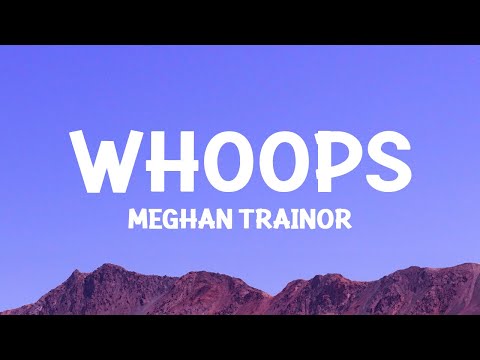 @MeghanTrainor - Whoops (Lyrics)