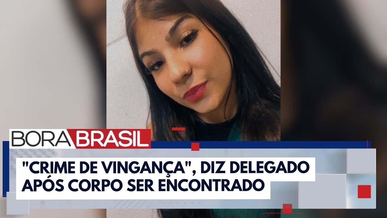 Caso Vitória: "Crime de Vingança", diz delegado após corpo ser encontrado I Bora Brasil