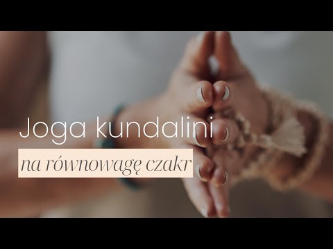 Praktyka Jogi Kundalini na Równowagę Czakr 🧘🏼‍♀️ I Praktyka Jogi Kundalini