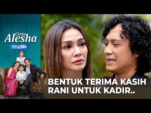 Rejeki Nomplok! Bentuk Terima Kasih Rani Untuk Kadir.. – Cinta Alesha | Eps. 130-131 (2/8)