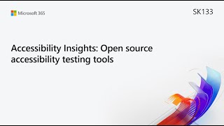 MS Build SK133 Accessibility Insights: Open source accessibility testi