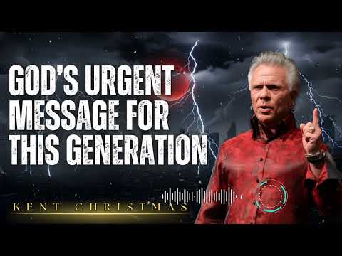 Kent Christmas _ God’s Urgent Message for This Generation
