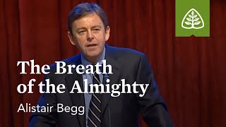 Alistair Begg: The Breath of the Almighty