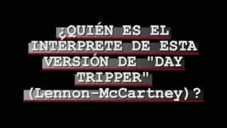 Day Tripper - ¿Quién es el intérprete de esta versión?