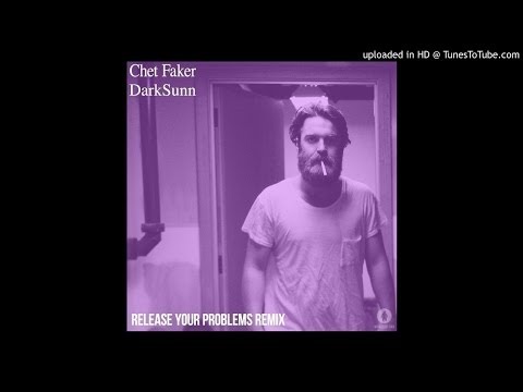 Chet Faker - Release Your Problems (DarkSunn Remix)