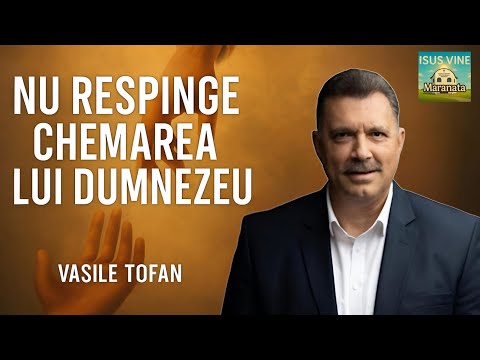 Vasile Tofan | Nu respinge chemarea Lui Dumnezeu | Biserica Maranata din Găiseni