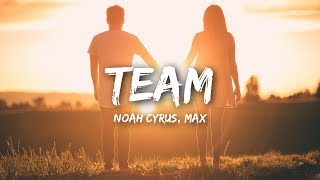 Noah Cyrus, MAX - Team (Lyrics / Lyrics Video)