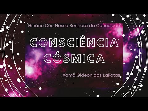 Consciência Cósmica - por Xamã Gideon dos Lakotas - Hinário CNSC   Full HD