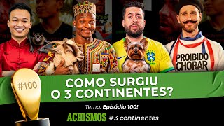 CHEGAMOS NO EPISÓDIO 100 SEM CANCELAMENTOS! | #3CONTINENTES #100