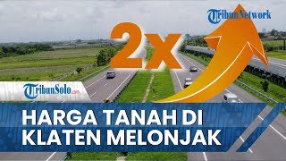 Dampak Tol Solo-Joga, Harga Tanah di Klaten Melonjak 2 Kali Lipat, Paling Murah Rp 1,2 Juta/Meter