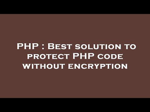 Php Best Solution To Protect Php Code Without Encryption