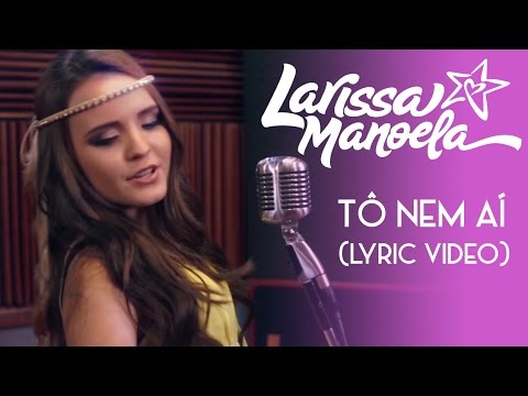 Larissa Manoela - Tô Nem Ai (Lyric Video)