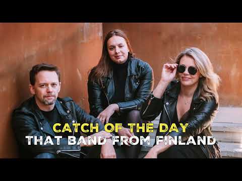 Catch Of The Day - That band from Finland